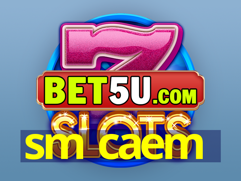 sm caem